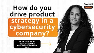 Dana Gilboa-Gigushinski | Armis | What does a product strategy look like in a cybersecurity company?