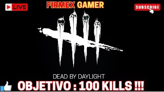 DEAD BY DAYLIGHT ! OBJETIVO 100 KILLS !!! LIVE ! AO VIVO ! EN VIVO !