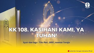 KK 108. KASIHANI KAMI, YA TUHAN!