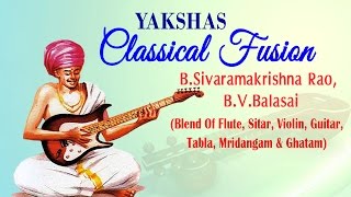 Classical Fusion - YAKSHAS - Blend Of Sitar | Flute | Tabla - B.Sivaramakrishna Rao \u0026 B.V.Balasai