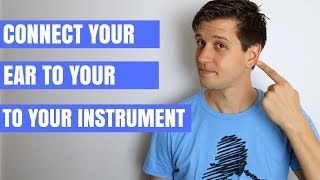 3 Powerful Ways to Connect Your Ear to Your Instrument