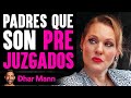 Padres Que Son Prejuzgados | Dhar Mann Studios