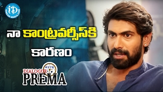 నా కాంట్రవర్సీస్ కి కారణం - Rana Daggubati | #Ghazi | Dialogue With Prema || Celebration Of Life