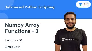 Numpy Array Functions - 3 | L 51 | Advanced Python Scripting | Arpit Jain