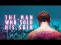 THE MAN WHO SOLD HIS SKIN - EL HOMBRE QUE VENDIÓ SU PIEL -  OFFICIAL TRAILER