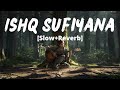 Ishq Sufiyana [Slow+Reverb]- Kamal Khan | The Dirty Picture | Emraan Hashmi, Vidya Balan | Melolit