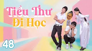 [Phim Việt Nam] TIỂU THƯ ĐI HỌC | Tập 48 | Phim Tâm Lý Học Đường.