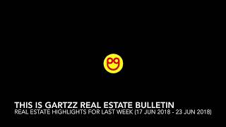 Gartzz Real Estate Bulletin Weekly (17 Jun 2018 - 23 Jun 2018)