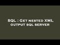 SQL : Get nested XML output sql server
