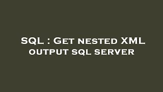 SQL : Get nested XML output sql server