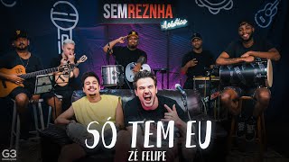 Só Tem Eu (Zé Felipe) -  Sem Reznha Acústico (COVER PAGODE)