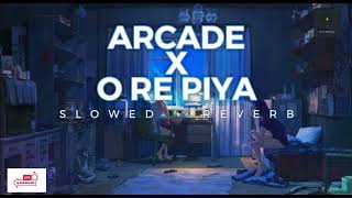 Arcade x O Re Piya🖤 [Slowed + Reverb] | ADJ Reverb