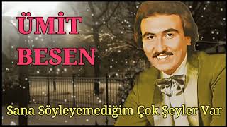 Ümit Besen - Sana Söyleyemediğim Çok Şeyler Var