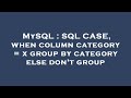 MySQL : SQL CASE, when column category = x group by category else don't group