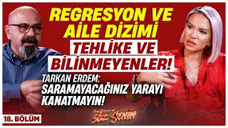 Regresyon ve Aile Dizimi TEHLİKE ve BİLİNMEYENLER! Tarkan Erdem: Saramayacağınız Yarayı Kanatmayın!