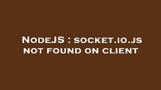 NodeJS : socket.io.js not found on client