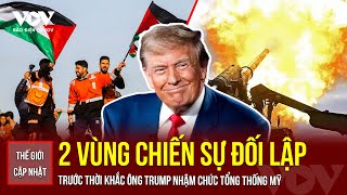 🔴THẾ GIỚI CẬP NHẬT: 2 vùng chiến sự hoàn toàn đối lập ngay trước thềm lễ ông Donald Trump nhậm chức