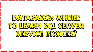 Databases: Where to learn SQL Server Service Broker? (3 Solutions!!)