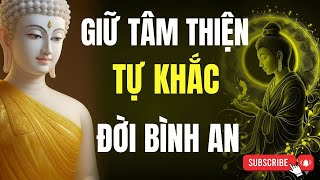 LỜI PHẬT DẠY | GIỮ TÂM THIỆN TỰ KHẮC ĐỜI BÌNH AN