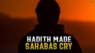 THIS HADITH MADE THE SAHABAS CRY