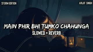 Main Phir Bhi Tumko Chahunga | [ Slowed + Reverb ] | Arijit Singh And Shashaa Tirupati | Viral Song
