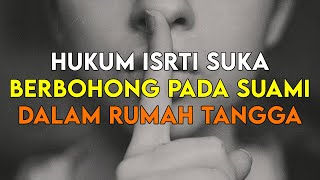 INILAH HUKUM ISTRI SUKA BERBOHONG KEPADA SUAMI DALAM RUMAH TANGGA