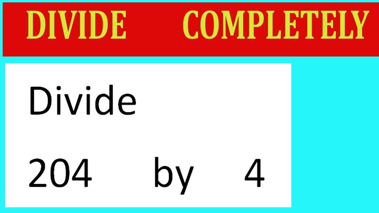 Divide 204 By 4 Divide Completely Youtube