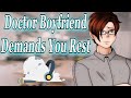 [M4F] Doctor Boyfriend Demands You Rest [Protective] [Injured Listener] Audio Roleplay