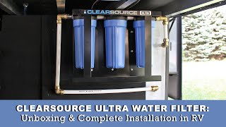 Clearsource RV Ultra Water Filter : UNBOXING and COMPLETE INSTALL !!