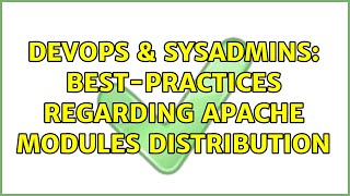 DevOps & SysAdmins: Best-Practices regarding Apache modules distribution