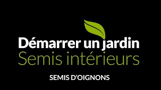 Démarrer un jardin — SEMIS INTÉRIEURS : 7- semis d'oignons