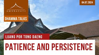 Patience and Persistence | Luang Por Tong Daeng | 04.07.2024