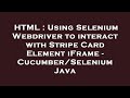 HTML : Using Selenium Webdriver to interact with Stripe Card Element iFrame - Cucumber/Selenium Java