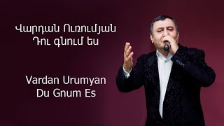 Vardan Urumyan – Du Gnum Es / Վարդան Ուռումյան – Դու գնում ես