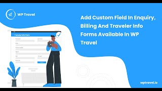 How To Add Custom Field In Enquiry  Billing And Traveler Info Forms Available In WP Travel?