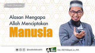 Alasan Mengapa Allah Menciptakan Manusia - Ustadz. Adi Hidayat