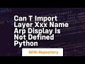 Can t import layer xxx name arp display is not defined Python