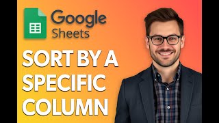 How To Sort By A Specific Column In Google Sheets [Quick Tutorial]