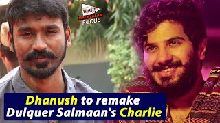 Dhanush to Remake Dulquer Salmaan's Charlie Malayalam Movie