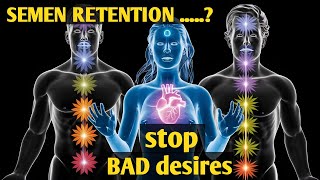 HOW ?. to Kill your BAD desires through semen retention and spirituality?