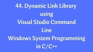 44.Dynamic Link Library Using Visual Studio Command Line - Windows System Programming in C/C++