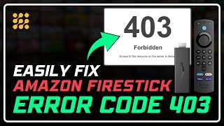 Firestick Error Code 403 Solution | Quick Fix for Streaming Issues!