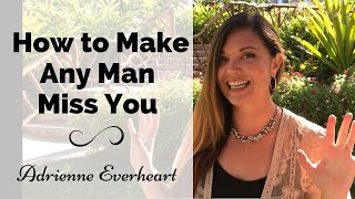 How To Make Any Man Miss You - Slow Burn Method with Adrienne Everheart