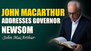 JOHN MACARTHUR ADDRESSES GOVERNOR NEWSOM - John Macarthur Sermons