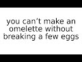 you can’t make an omelette without breaking a few eggs #idiom #idioms #english #meaning #meanings #d