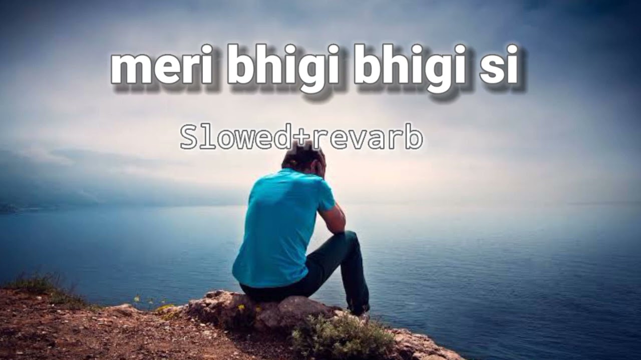 Meri Bhigi Bhigi Si Palko Pe Reh Gaye Slowed+reverb || Lofi Song || Sad ...