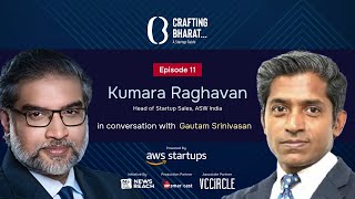 Crafting Bharat : A Startup Guide | Episode 12 | Kumara Raghavan, Head of Startup Sales at AWS India