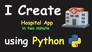 I CREATE HOSPITAL APP IN 2 MIN USING PYTHON & LEARN PYTHON BY BUILDING SIMPLE PROJECTS