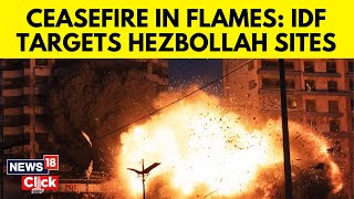 IDF Says It Hit Hezbollah Sites After Ceasefire Monitors Failed To Address Threats | N18G | News18