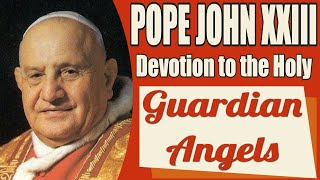 Pope John XXIII's Devotion the Holy Guardian Angels